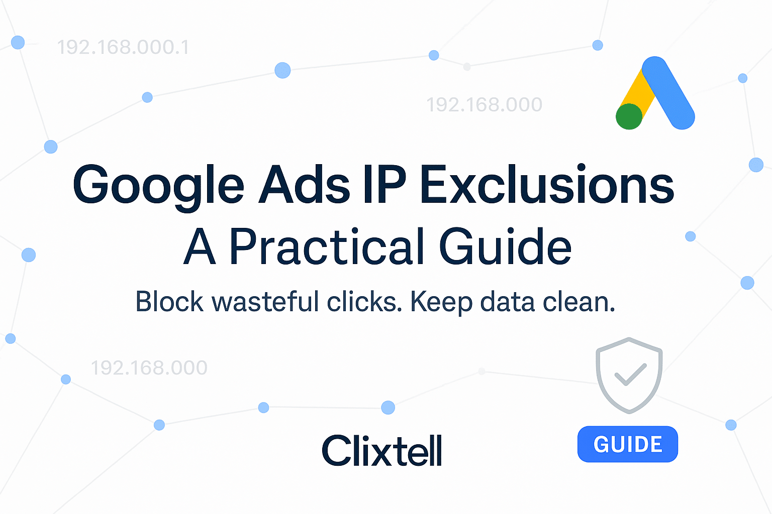 Google Ads IP exclusions guide hero with network nodes and Clixtell styling.